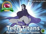 Teen Titans Raven's: Meditation Session